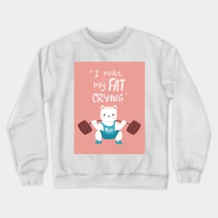 cute white cat do lift squad fitness work out, I make my fat crying quote Crewneck Sweatshirt